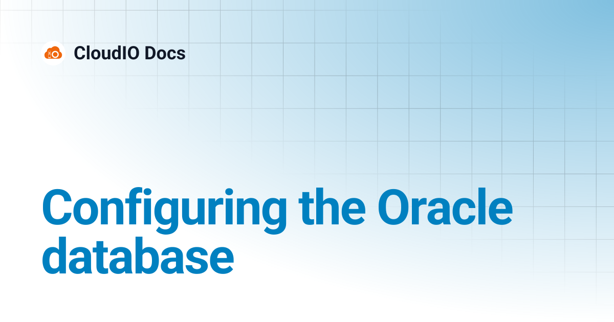 Configuring the Oracle database | CloudIO Docs