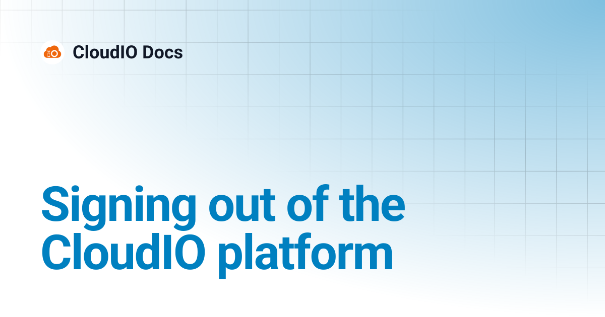 Signing out of the CloudIO platform | CloudIO Docs