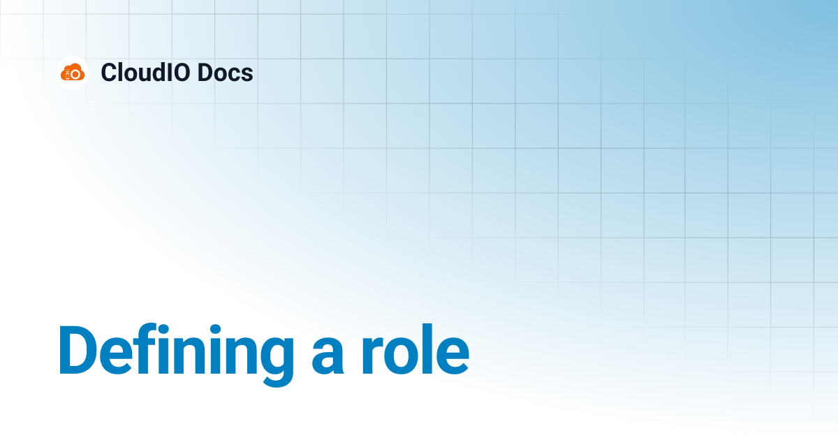 Defining a role | CloudIO Docs