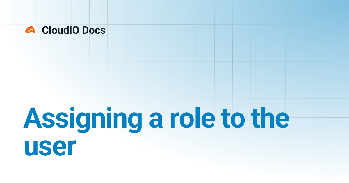 Assigning a role to the user | CloudIO Docs