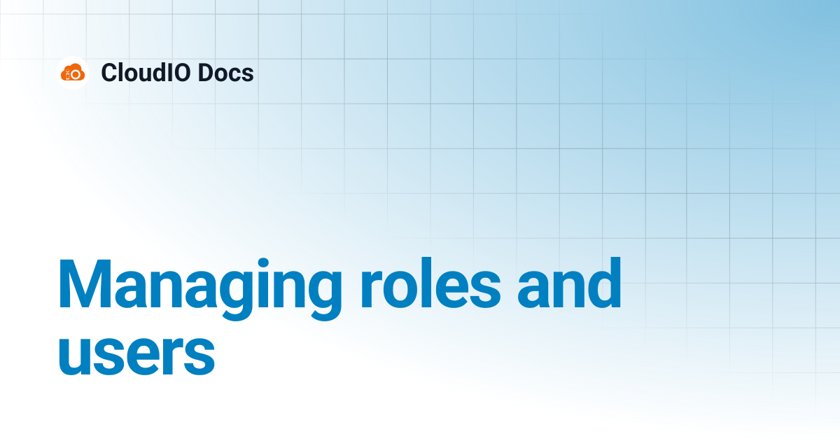 Managing roles and users | CloudIO Docs