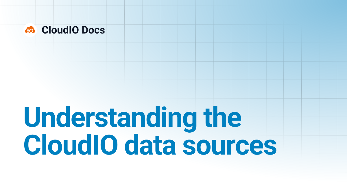 Understanding the CloudIO data sources | CloudIO Docs