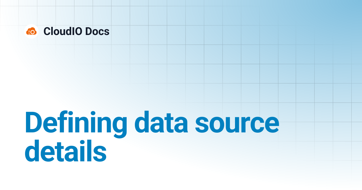 Defining data source details | CloudIO Docs