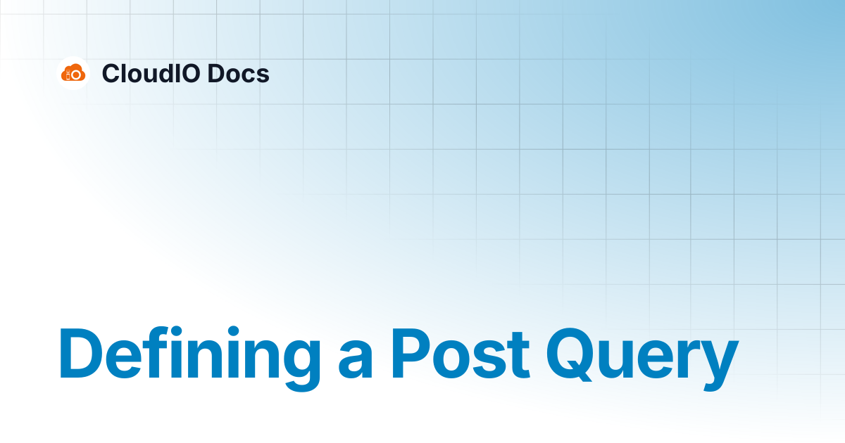 Defining a Post Query | CloudIO Docs