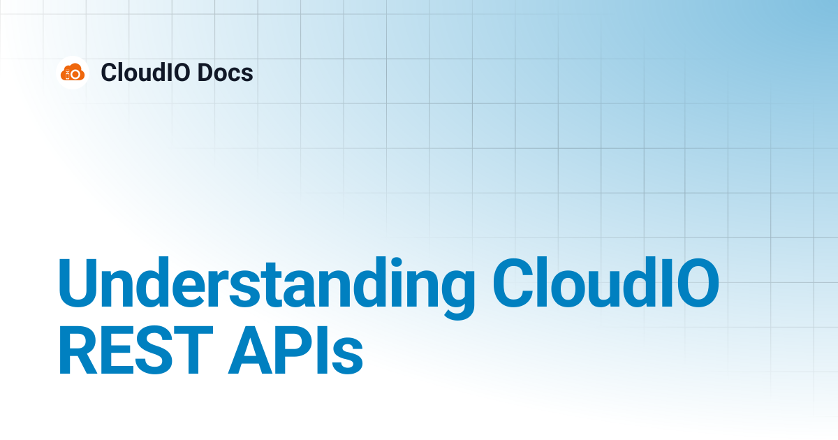 Understanding CloudIO REST APIs | CloudIO Docs
