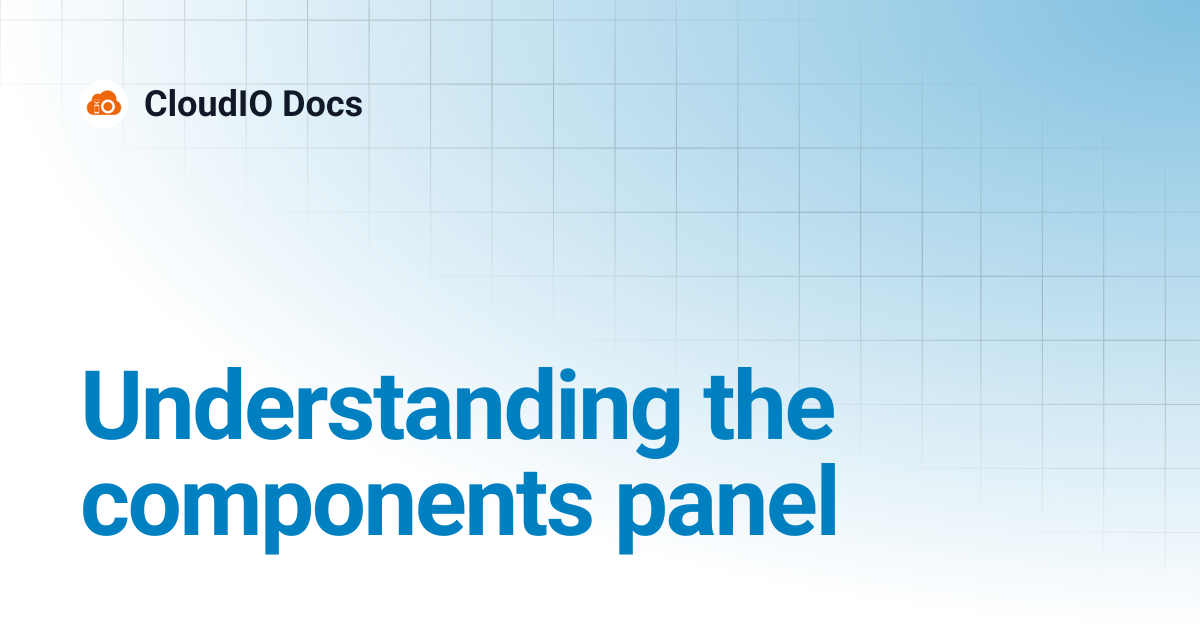 Understanding the components panel | CloudIO Docs