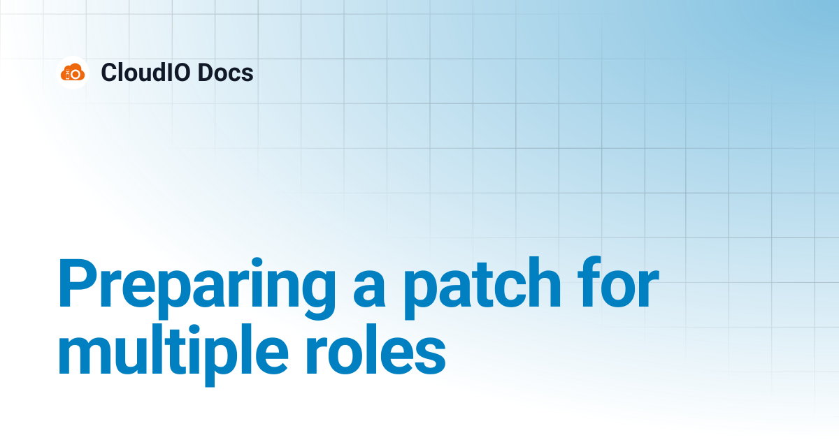 Preparing a patch for multiple roles | CloudIO Docs