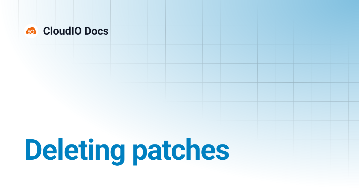 Deleting patches | CloudIO Docs