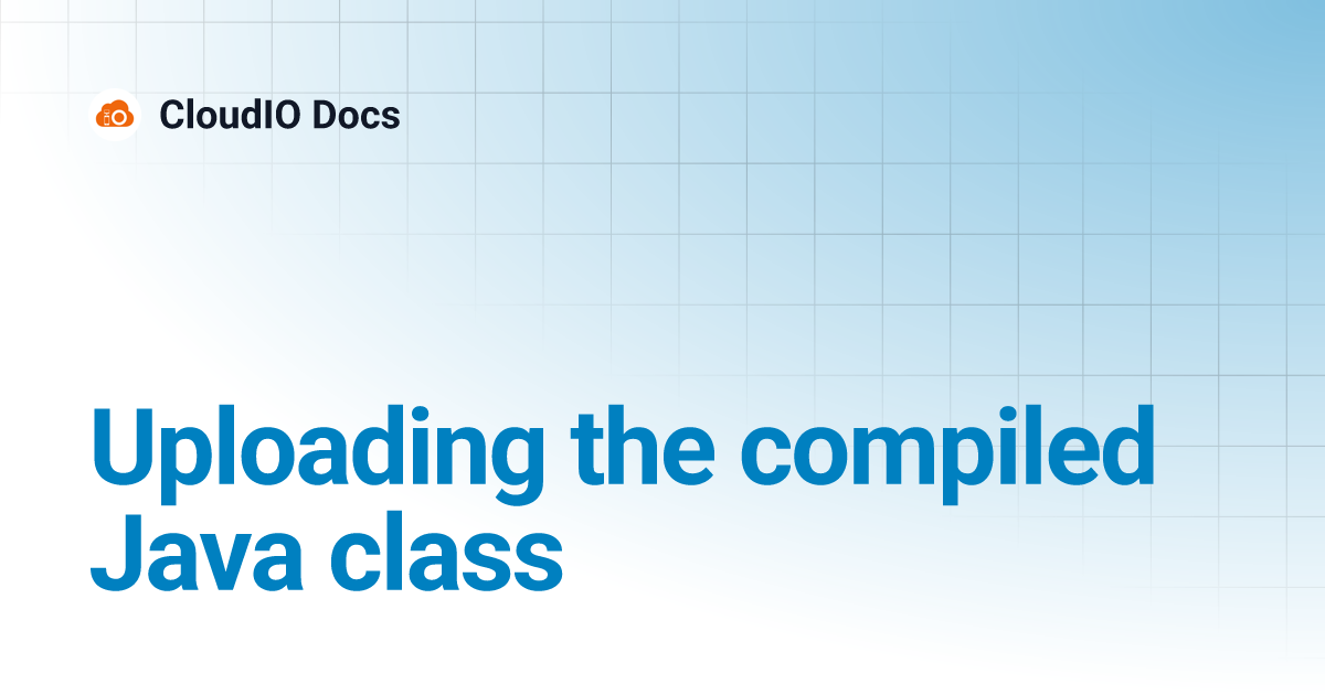 Uploading the compiled Java class | CloudIO Docs