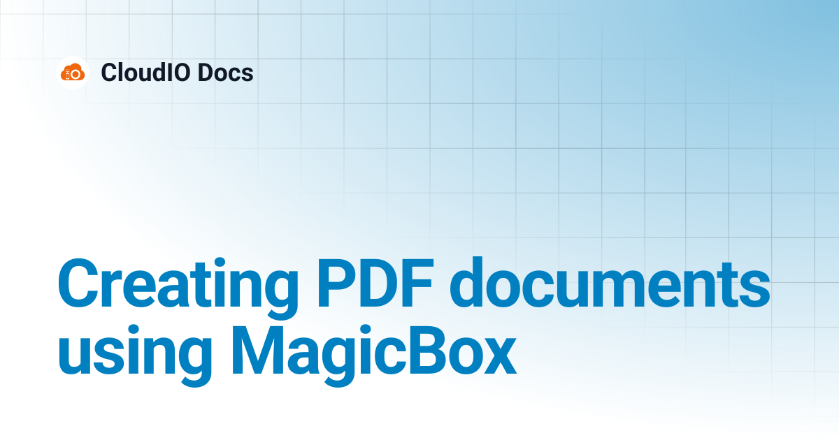 Creating PDF documents using MagicBox | CloudIO Docs