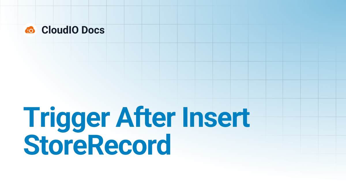 Trigger After Insert StoreRecord | CloudIO Docs