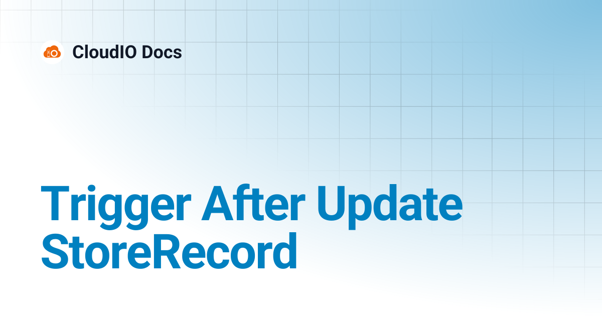 Trigger After Update StoreRecord | CloudIO Docs