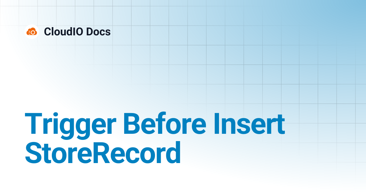 Trigger Before Insert StoreRecord | CloudIO Docs