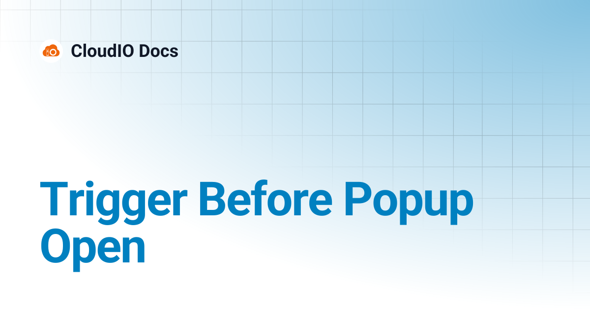 Trigger Before Popup Open | CloudIO Docs
