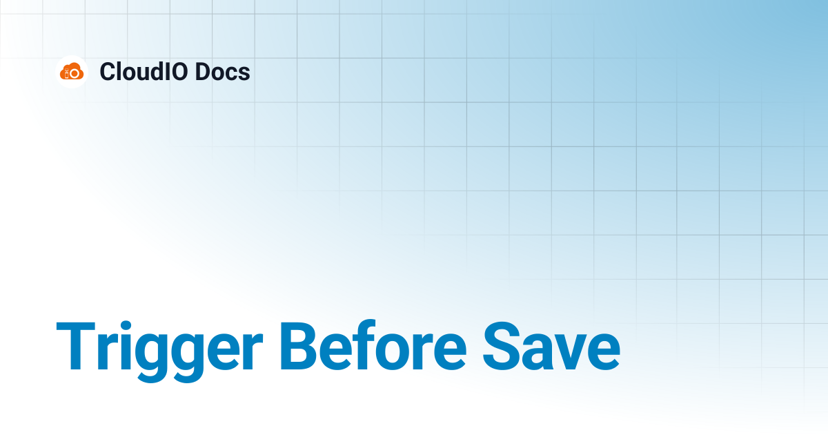 Trigger Before Save | CloudIO Docs
