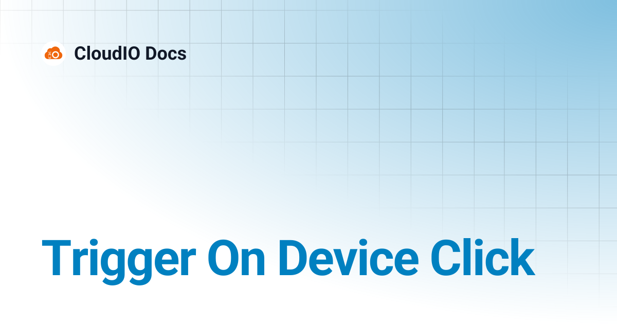 Trigger On Device Click | CloudIO Docs