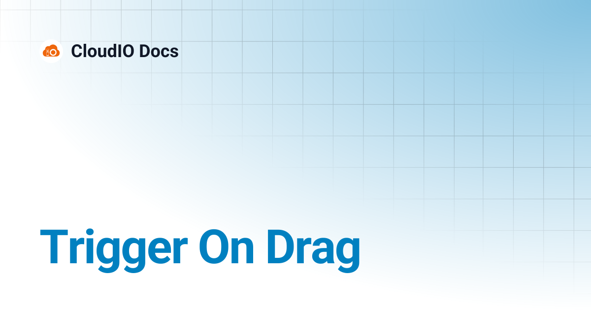 Trigger On Drag | CloudIO Docs