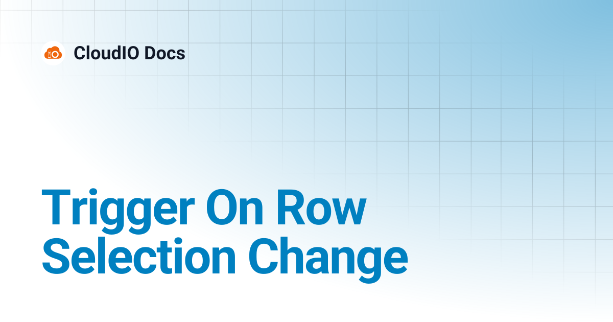 Trigger On Row Selection Change | CloudIO Docs