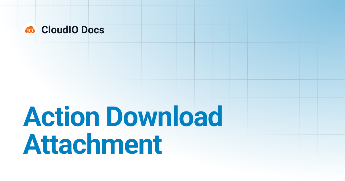 Action Download Attachment | CloudIO Docs