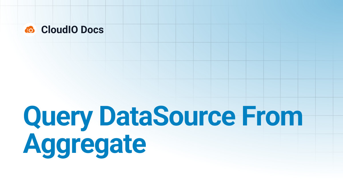Query DataSource From Aggregate | CloudIO Docs