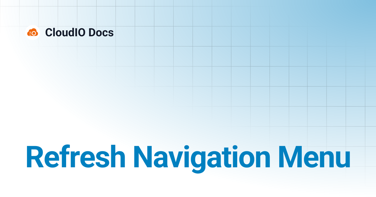 Refresh Navigation Menu | CloudIO Docs