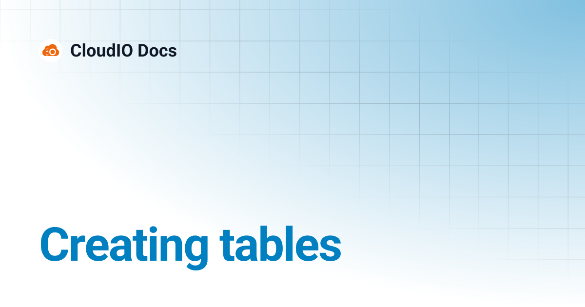 Creating tables | CloudIO Docs