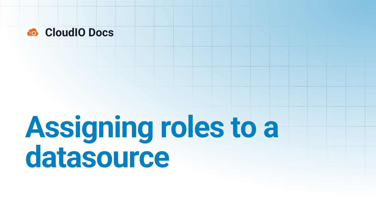 Assigning roles to a datasource | CloudIO Docs
