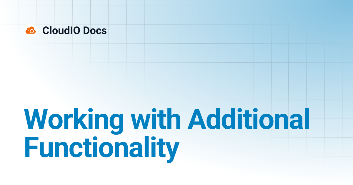 Working with Additional Functionality | CloudIO Docs